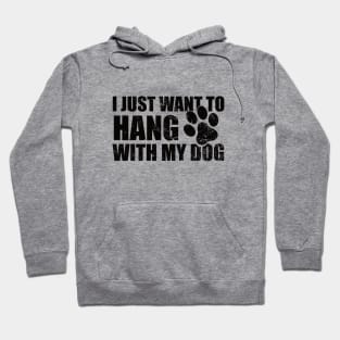 I Just Want to Hang With My Dog Hoodie